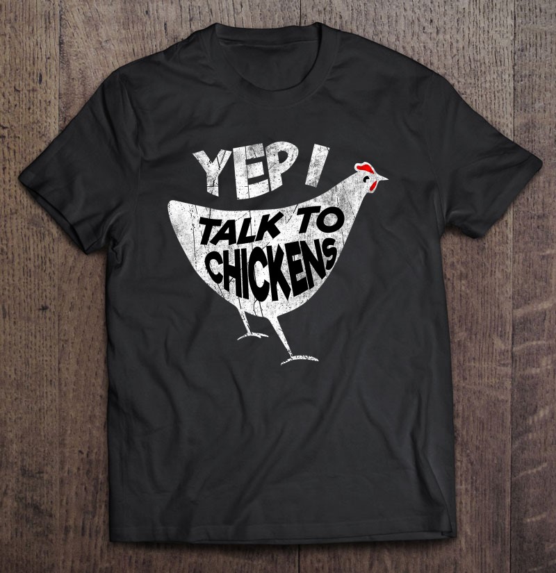 Men's Women's Yep I Talk To Chickens Funny Graphic Design Shirt