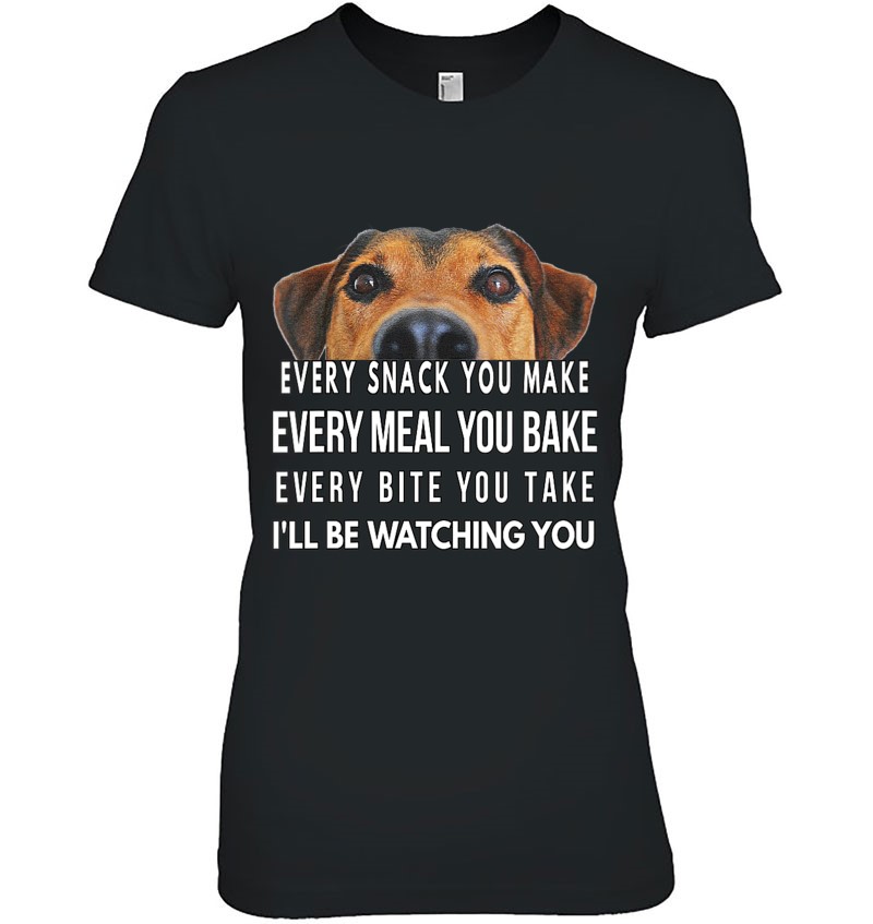 Womens Every Snack You Make, I'll Be Watching You, Funny Dog Theme