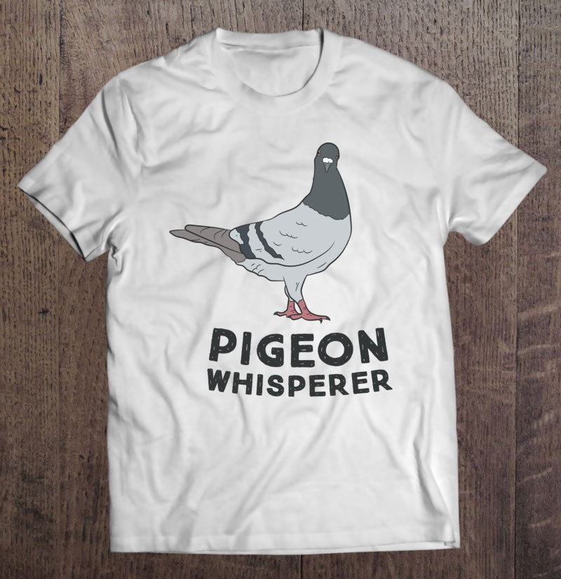 Pigeon Lover Pigeon Gift Premium Eco-Friendly Shirts Pigeon Whisperer Shirt Pigeon Whisperer Gift The Pigeons Are My Bros Pigeon Shirt