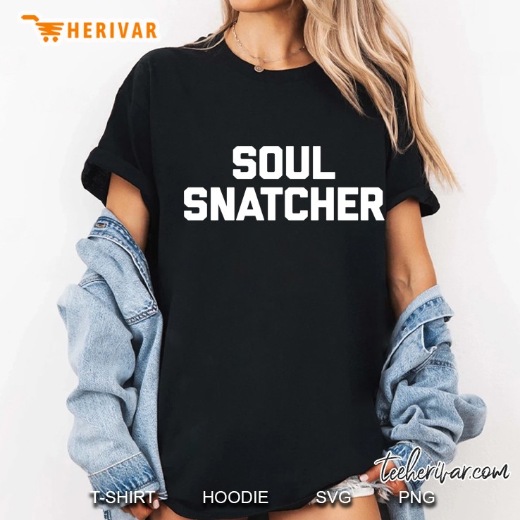 Soul Snatcher Funny Saying Sarcastic Novelty Humor Ladies Tee