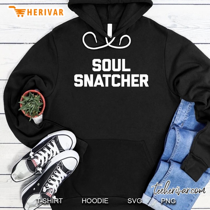 Soul Snatcher Funny Saying Sarcastic Novelty Humor Hoodie