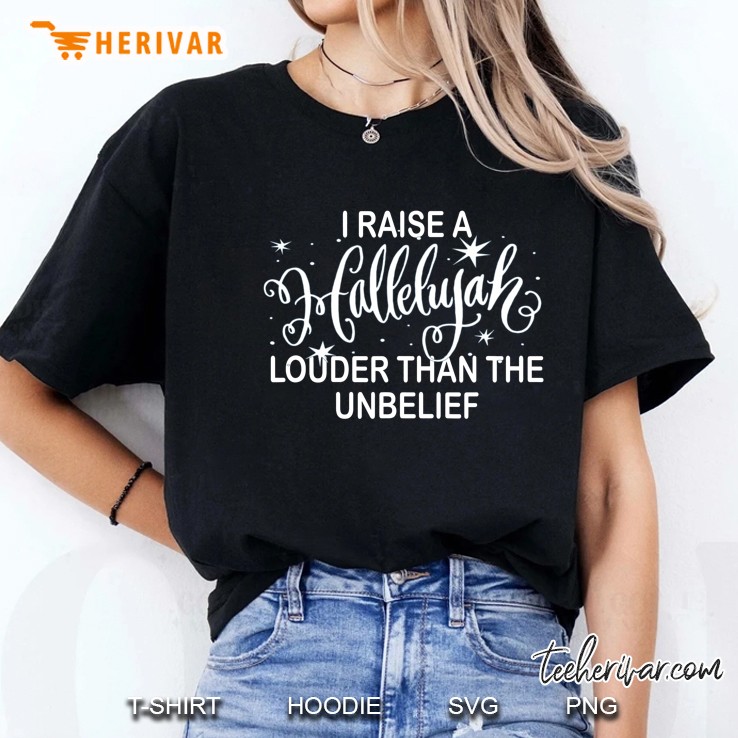 I Raise A Hallelujah Louder Than The Unbelief Ladies Tee