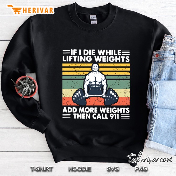 Funny Gym Workout If I Die While Lifting Weights Sweatshirt