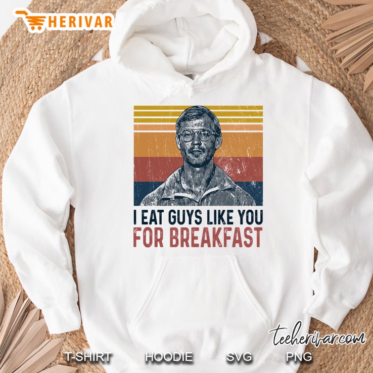 Jeffrey Dahmer I Eat Guys Like You For Breakfast Murder Serial Killer Funny Vintage Hoodie