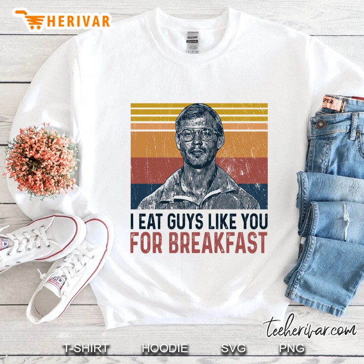 Jeffrey Dahmer I Eat Guys Like You For Breakfast Murder Serial Killer Funny Vintage Sweatshirt