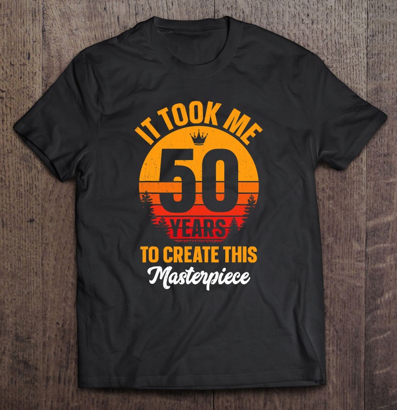 Funny 50 Years Old Joke 50Th Birthday Gag Gift Idea Shirt
