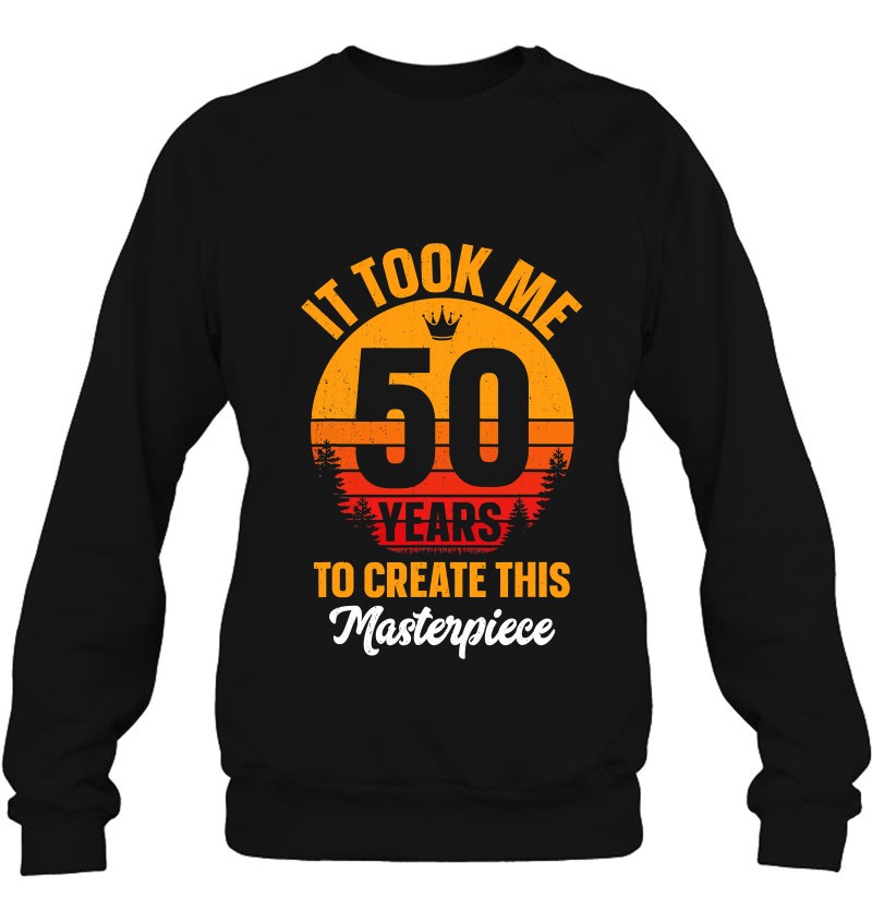 Funny 50 Years Old Joke 50Th Birthday Gag Gift Idea Sweatshirt