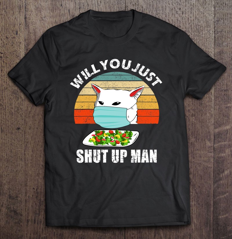 Mens Will You Shut Up Man Funny Smudge Cat Meme Debate Gift