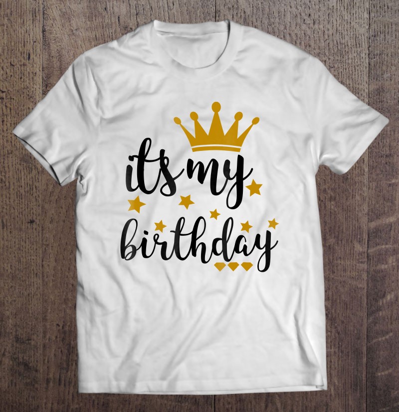 It's My Birthday T-Shirt Women Birthday T-Shirt Birthday T-Shirt
