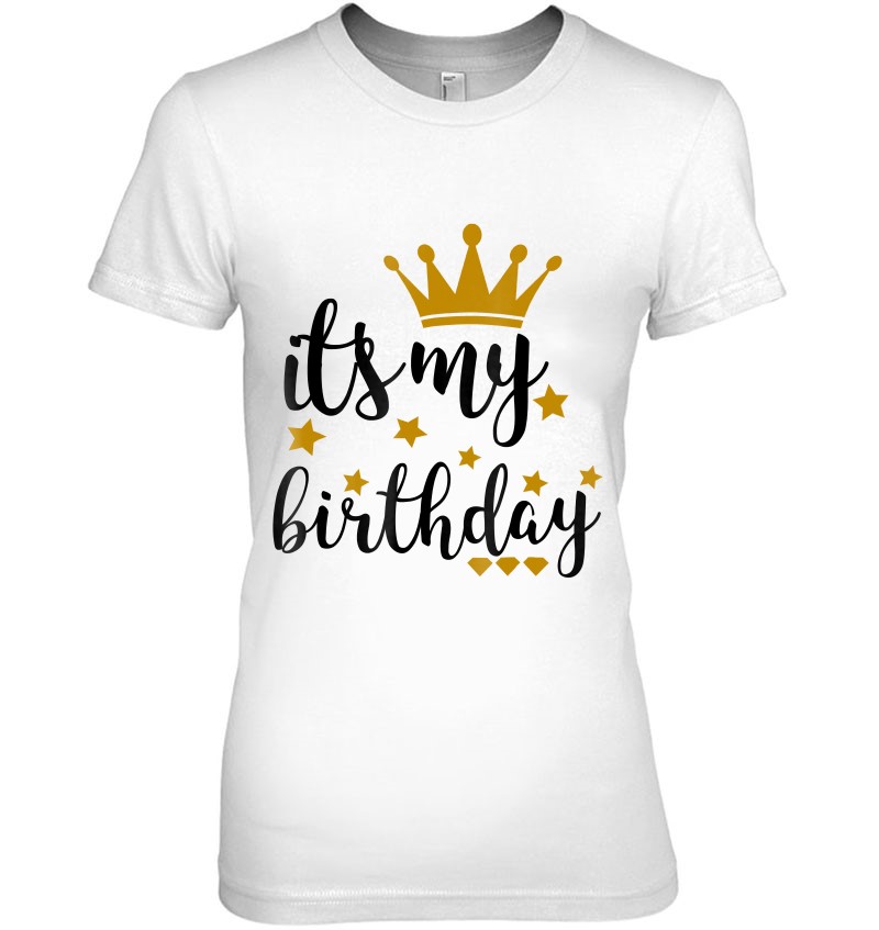 Swag Art Designs T Shirt \u2013 Birthday Tee Birthday Girl T Shirt Its My Birthday T-Shirt