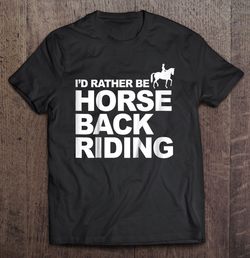 I'd Rather Be Horseback Riding T-Shirt 