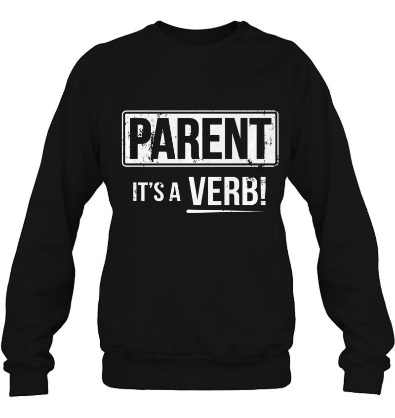 Parent It's A Verb Sweatshirt