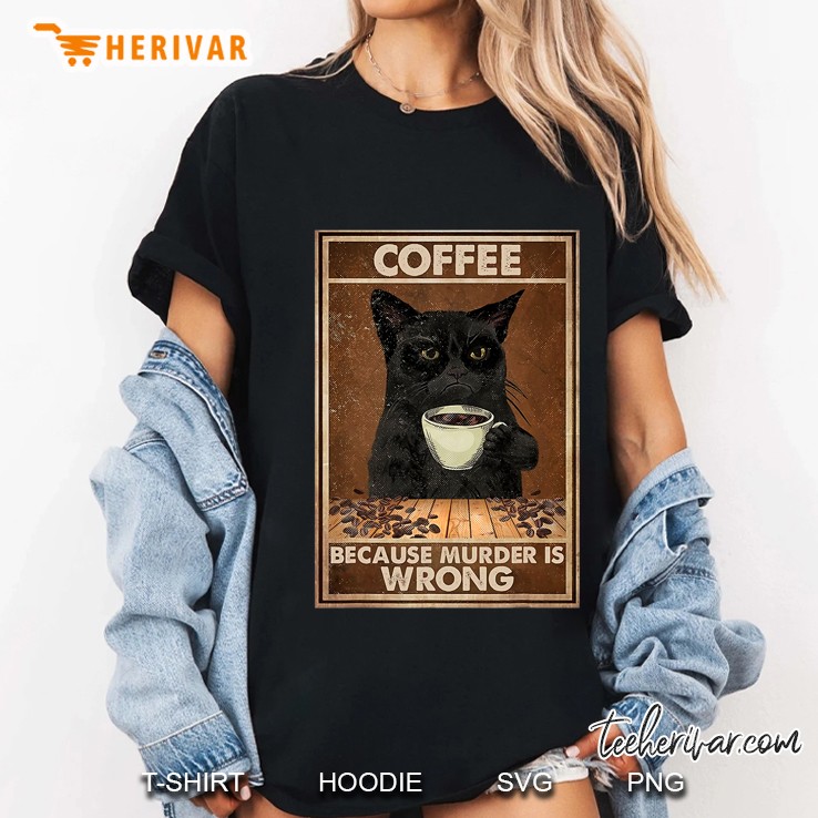 Coffee Because Murder Is Wrong Cat Coffee Lovers Ladies Tee