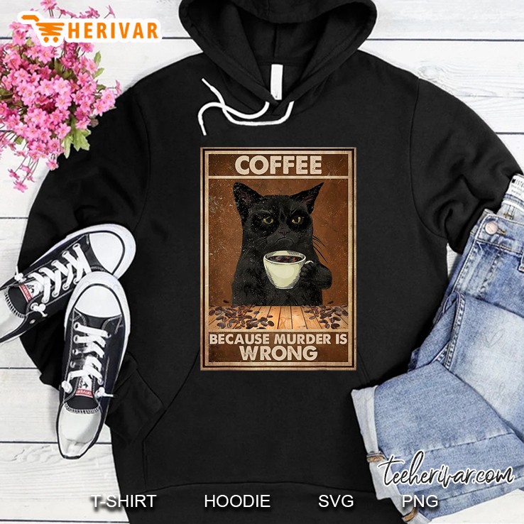 Coffee Because Murder Is Wrong Cat Coffee Lovers Hoodie