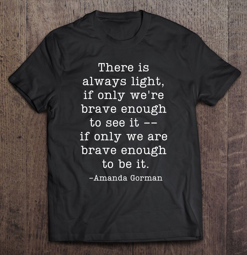 Amanda Gorman Inauguration Poem Quote There Is Always Light