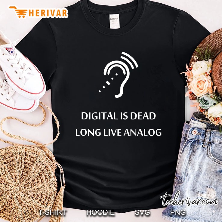 Digital Is Dead Long Live Analog Shirt