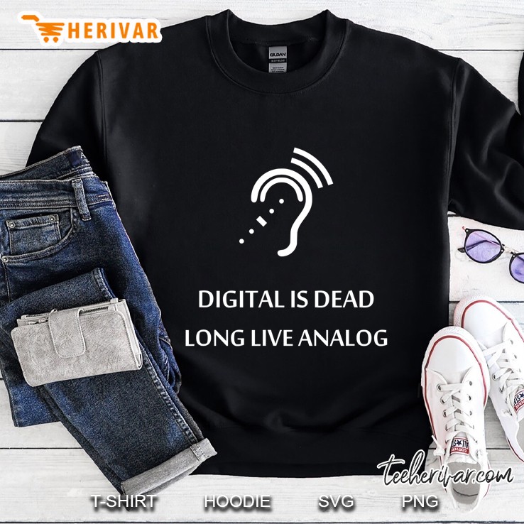 Digital Is Dead Long Live Analog Sweatshirt
