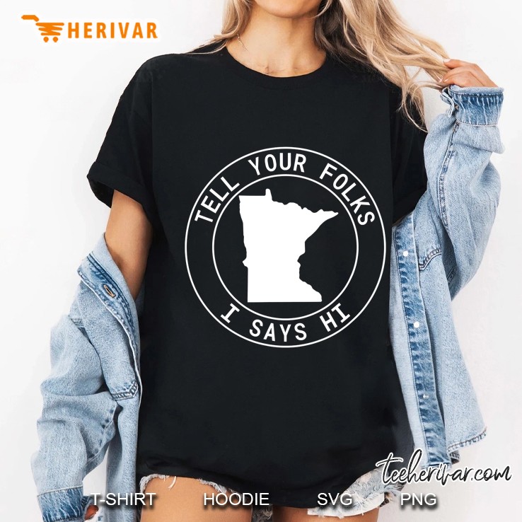 Tell Your Folks I Says Hi Minnesota State Outline Midwest Ladies Tee