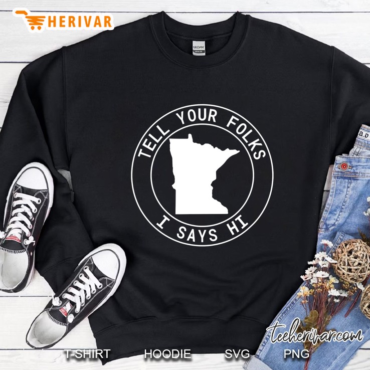 Tell Your Folks I Says Hi Minnesota State Outline Midwest Sweatshirt