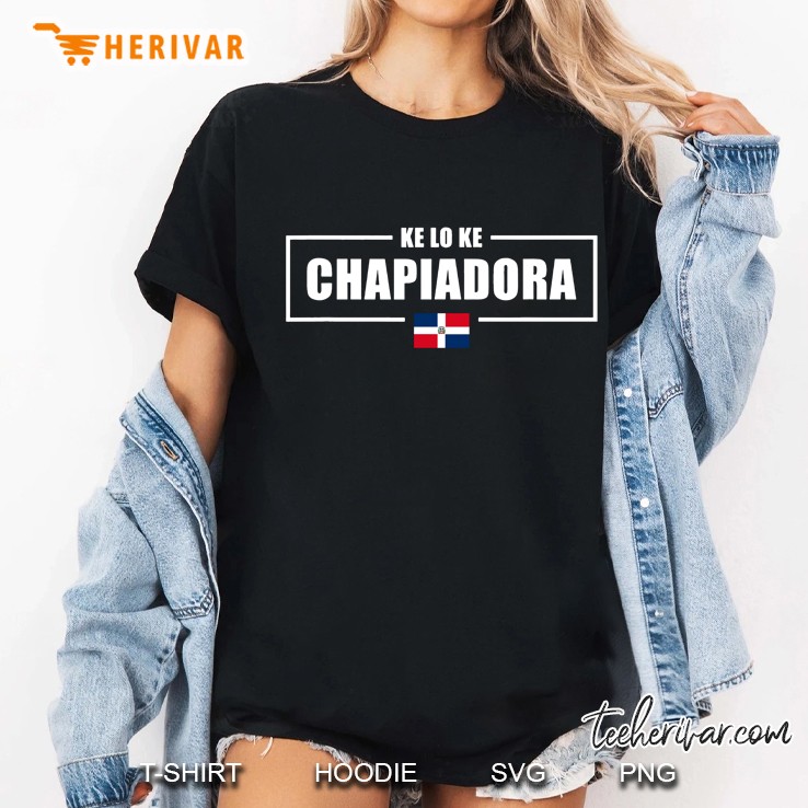 Ke Lo Ke Chapiadora Dominican Republic Ladies Tee