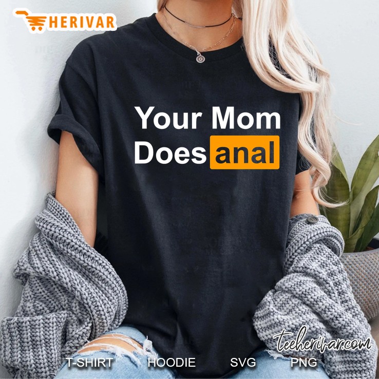 Your Mom Does Anal Funny Adult Humor Sex Joke Gift Ladies Tee