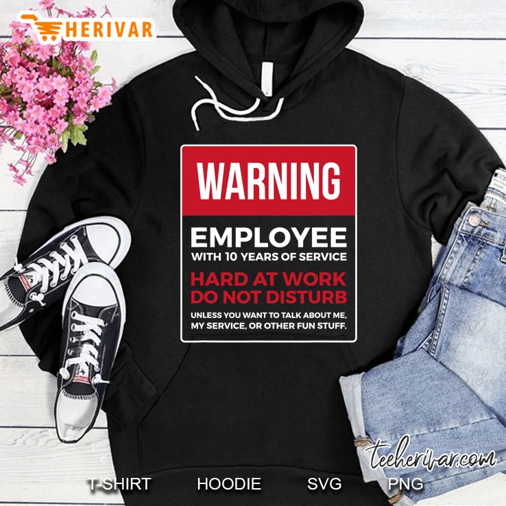 Work Anniversary 10 Years Ten Years Service Warning Hoodie