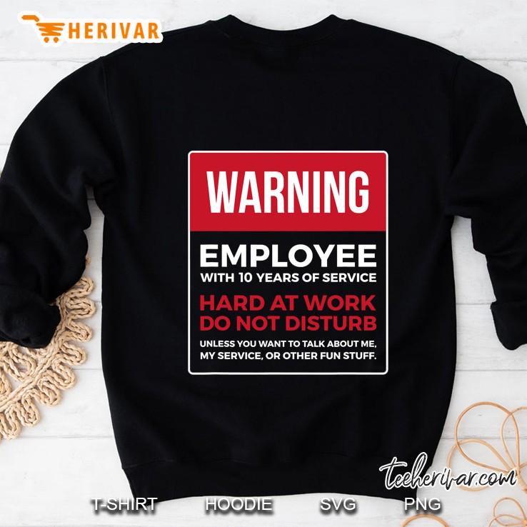 Work Anniversary 10 Years Ten Years Service Warning Sweatshirt