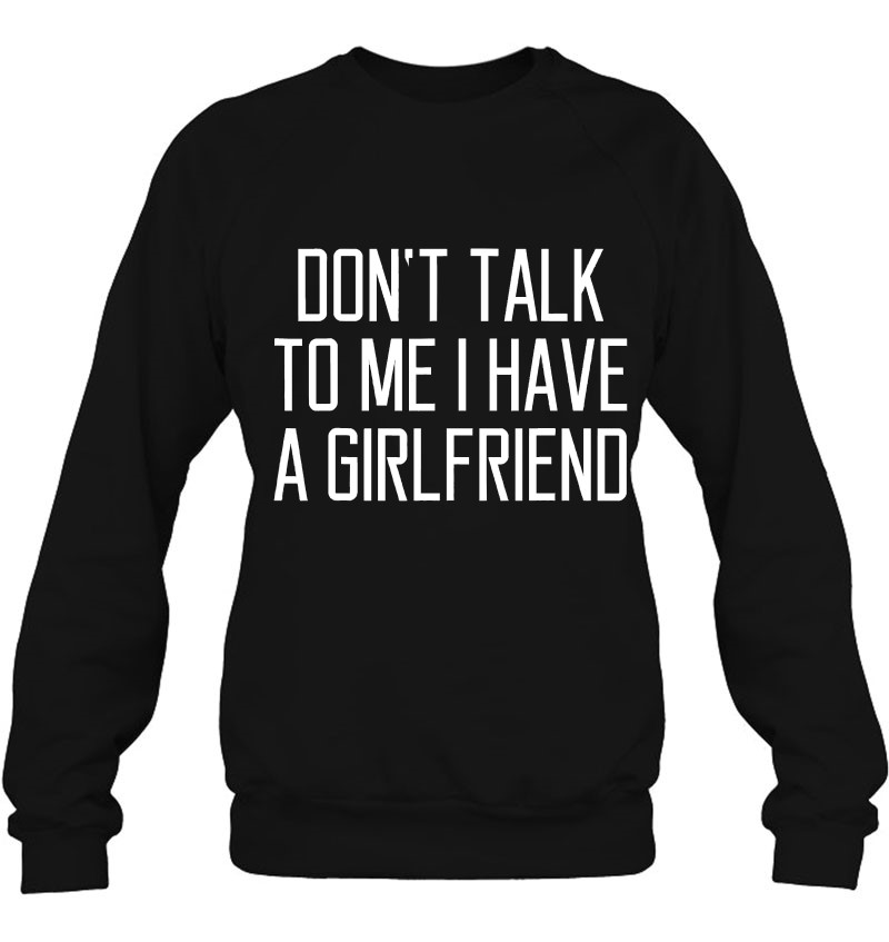 Don T Talk To Me I Have A Girlfriend Women