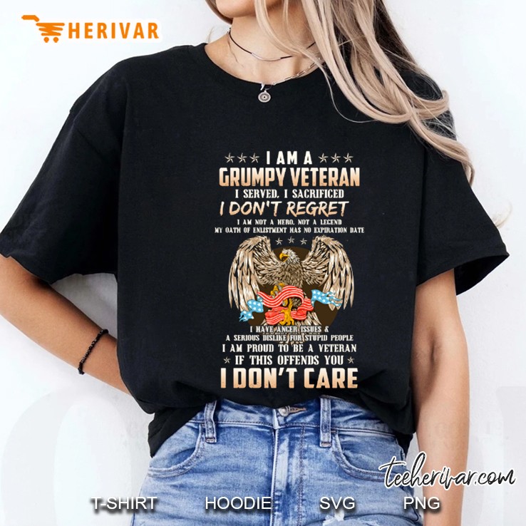 I Am Grumpy Veteran I Served I Sacrificed I Don