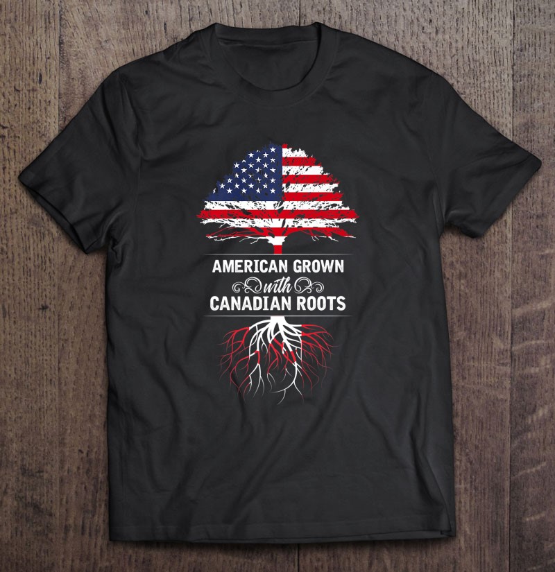 Canada American Grown With Canadian Roots Usa Flag