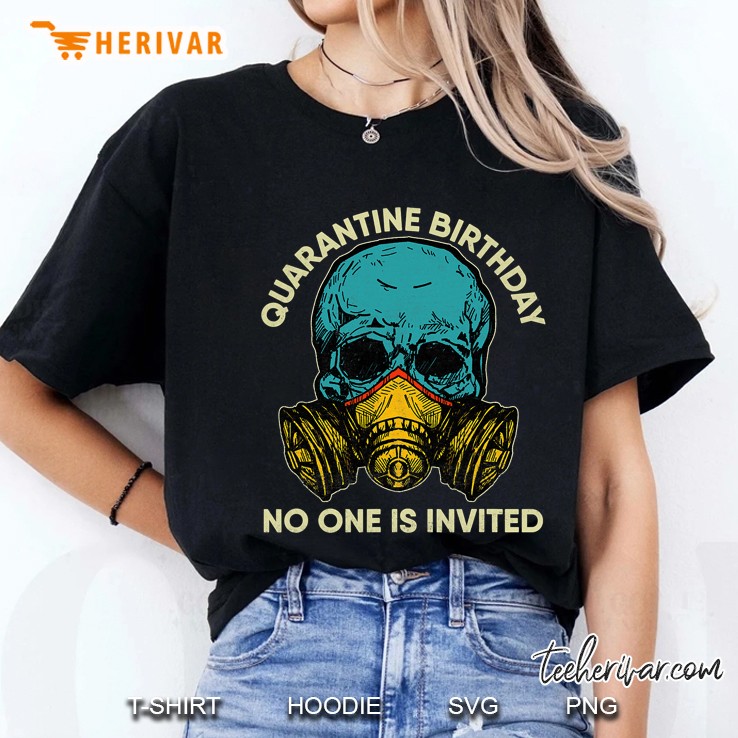 2021 Quarantine Birthday Gifts No One Is Invited Teenager Ladies Tee