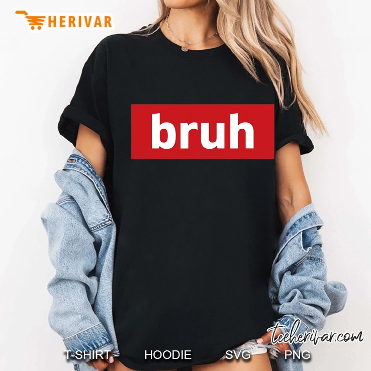 Bruh Funny Meme Cool Funny Quote Brother Bruv Sarcastic Dude Ladies Tee