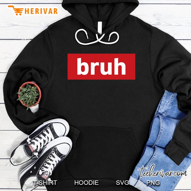 Bruh Funny Meme Cool Funny Quote Brother Bruv Sarcastic Dude Hoodie