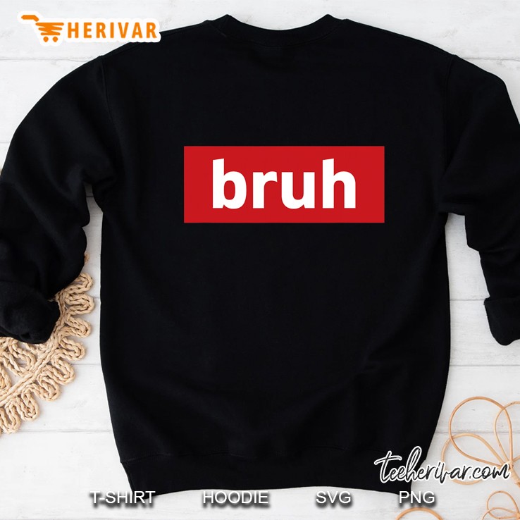 Bruh Funny Meme Cool Funny Quote Brother Bruv Sarcastic Dude Sweatshirt