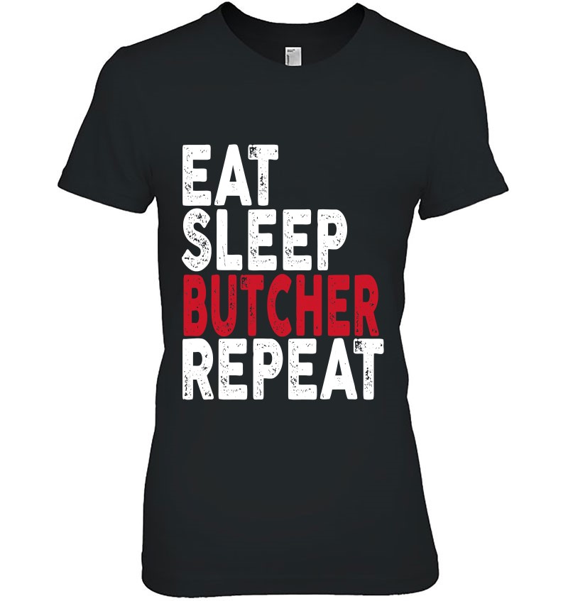 Eat Sleep Butcher Repeat Butcher T Shirts, Hoodies, Sweatshirts & Merch ...