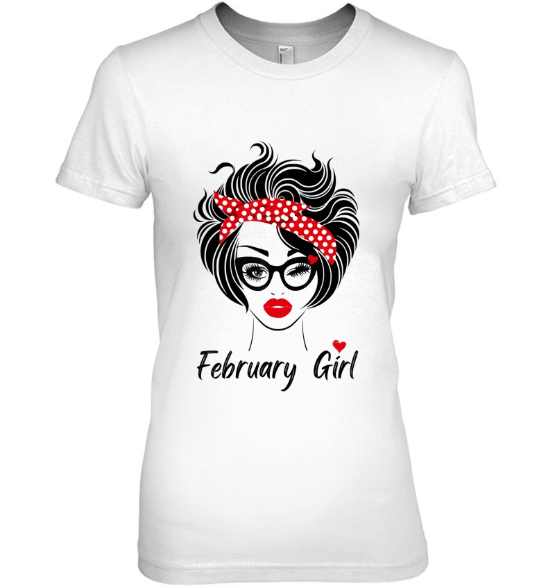 February Girl Shirt Women February Birthday Women T Shirts, Hoodies, Sweatshirts & Merch | TeeHerivar