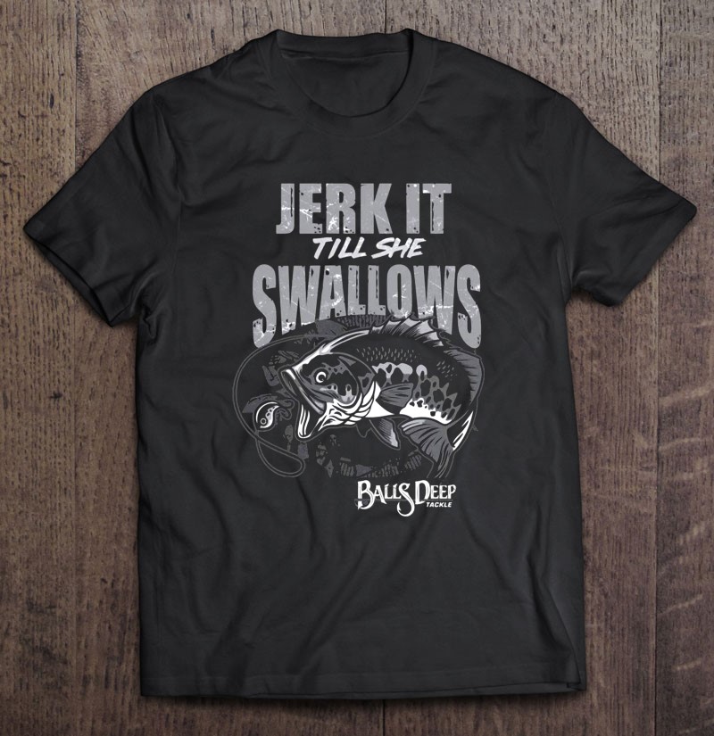 Jerk It Till She Swallows Balls Deep Tackle Logo Fishing Hook Pole Sea  Trout Fish Illustration T-Shirts, Hoodies, Sweatshirts & PNG