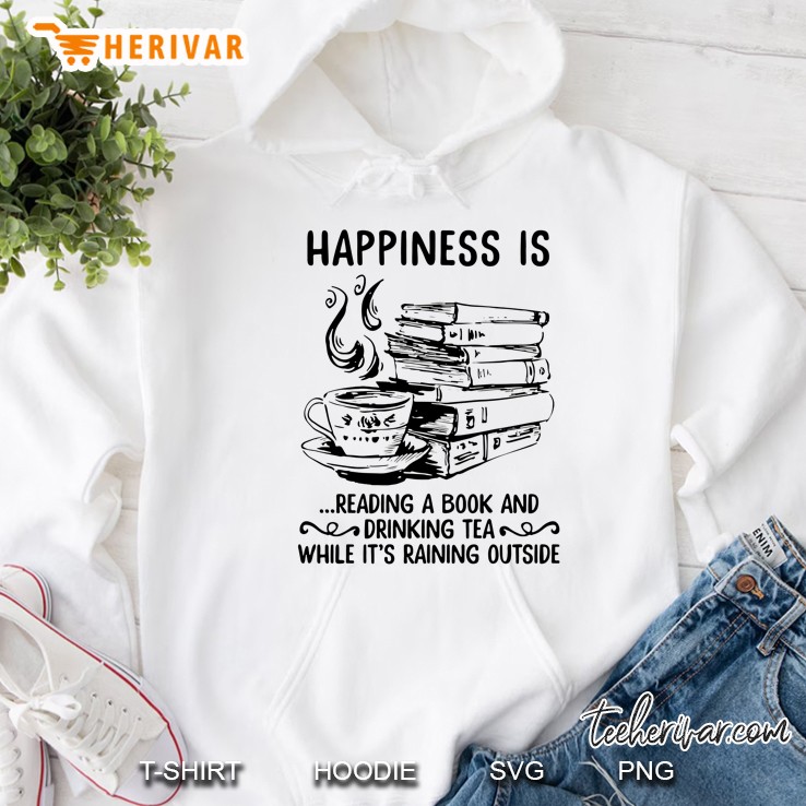 Happiness Is Reading A Book And Drinking Tea While It