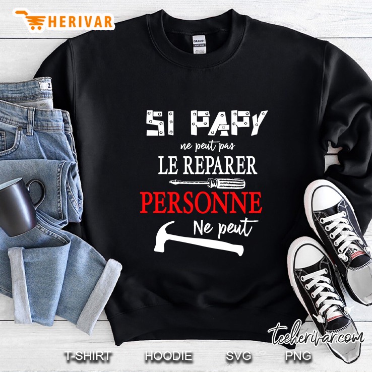Si Papy Ne Peut Pas Le Réparer Personne Ne Peut Sweatshirt