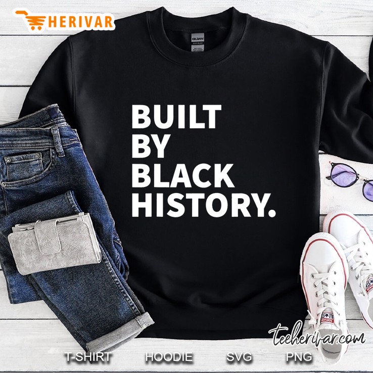 Built By Black History - Black History Month 2021 Juneteenth Sweatshirt