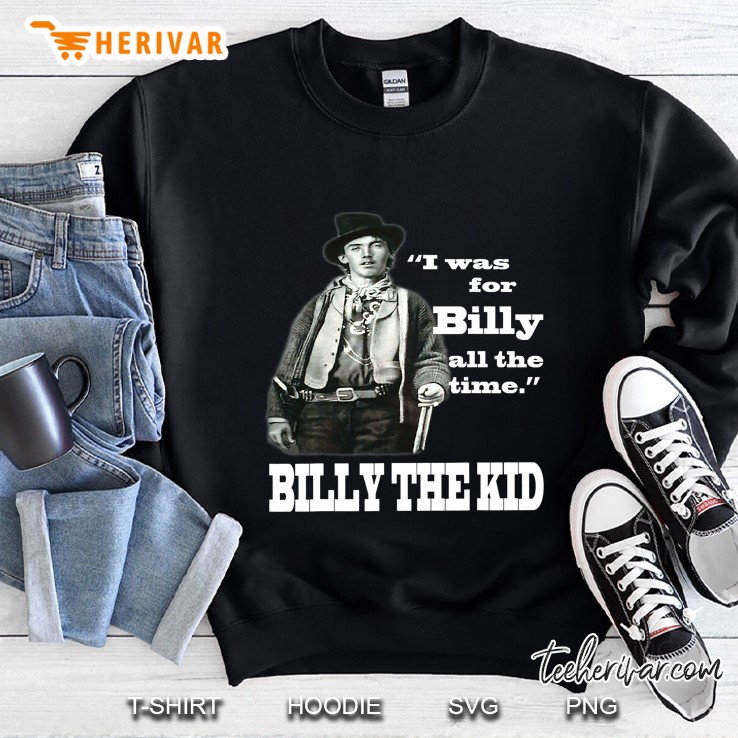 I Was For Billy All The Time - Billy The Kid Sweatshirt
