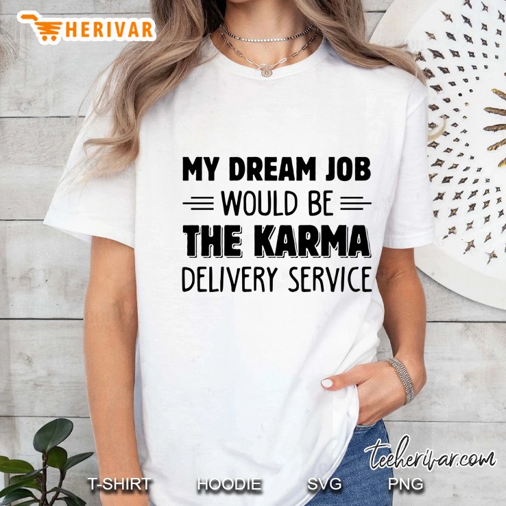 Funny My Dream Job Would Be The Karma Delivery Service Novelty Sarcasm Ladies Tee
