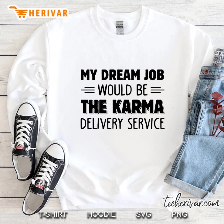 Funny My Dream Job Would Be The Karma Delivery Service Novelty Sarcasm Sweatshirt