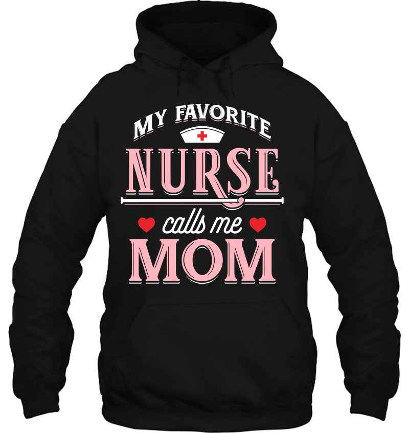 My Favorite Nurse Calls Me Mom - Nurse Mother Gift Hoodie