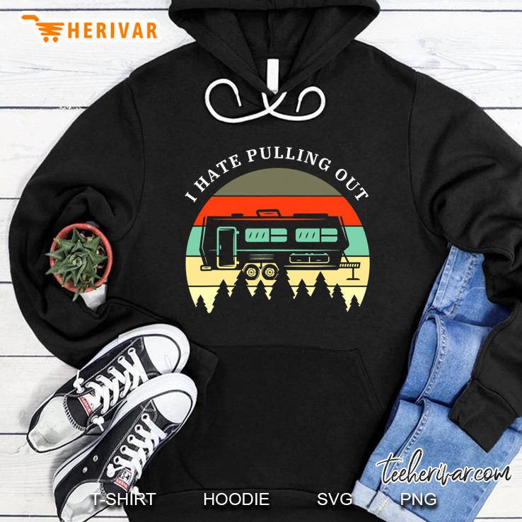 Funny Camping I Hate Pulling Out Retro Travel Trailer Hoodie