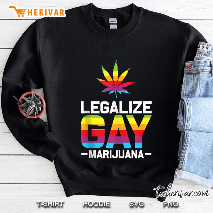 Legalize Gay Marijuana Weed Lgbt Pride Stoner Gift Sweatshirt