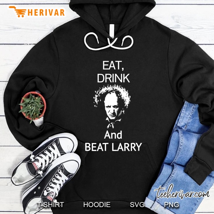 Eat Drink And Beat Larry Funny Hoodie