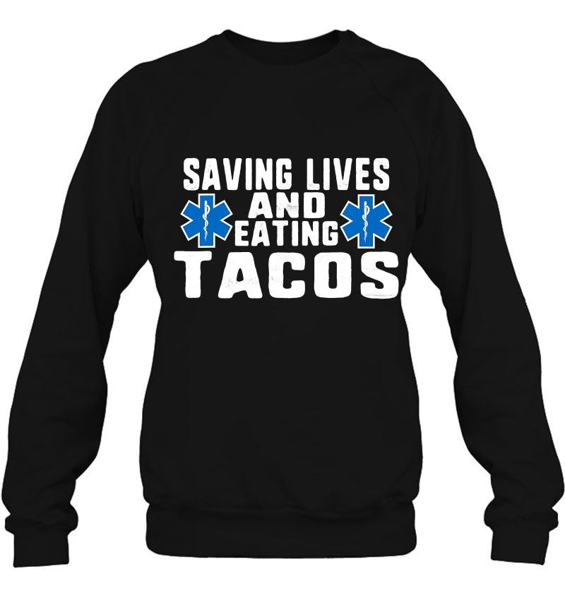 Funny Saving Lives And Eating Tacos Emt Design Sweatshirt