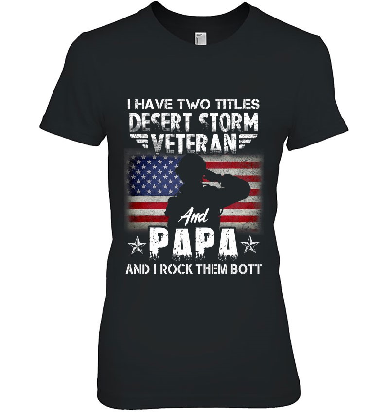 I Have Two Titles Dad And Desert Storm Veteran Fathers Day Ladies Tee