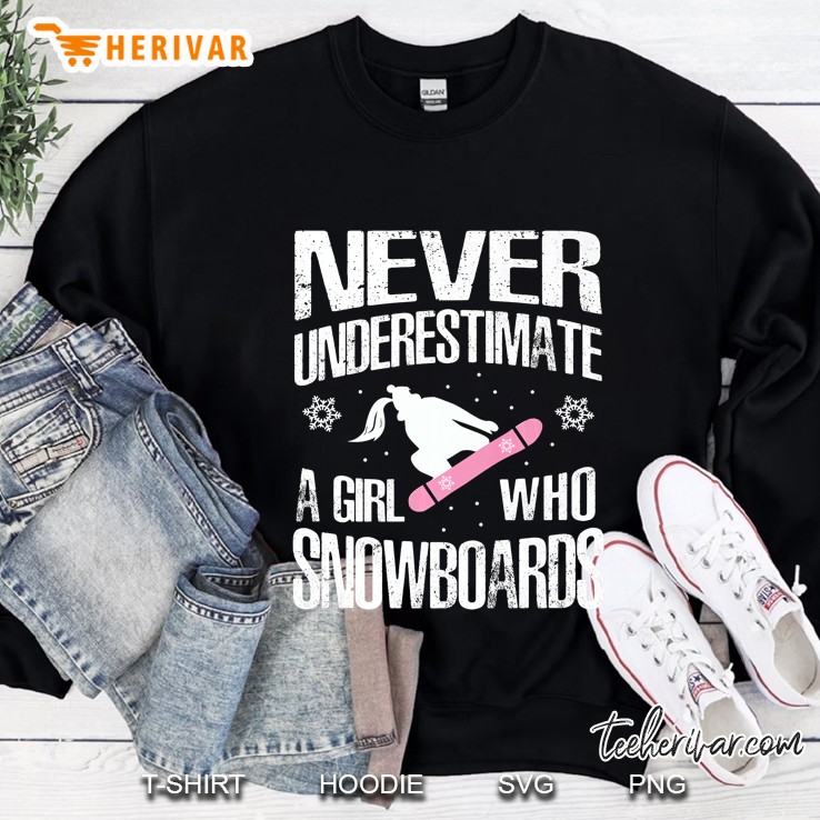 Never Underestimate A Snowboard Girl Funny Snowboarding Gift Sweatshirt